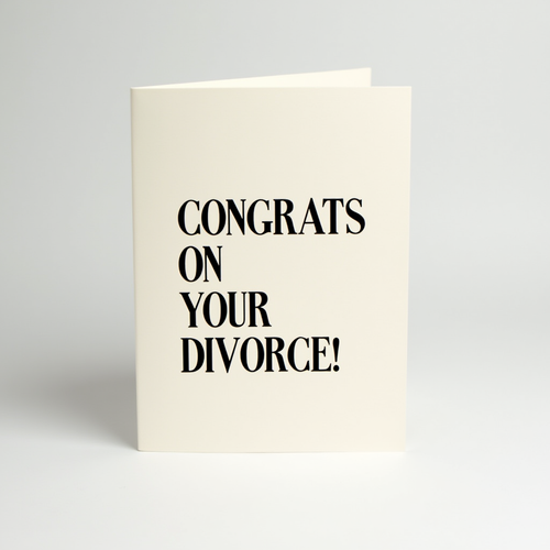Congrats on Your Divorce!