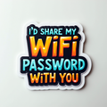 I'd Share My WiFi Password With You