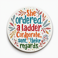 She ordered a ladder. Corporate sent their regards.