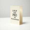 I Put the Pro in Procrastinate