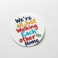 We're All Just Walking Each Other Home