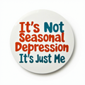 It's Not Seasonal Depression, It's Just Me