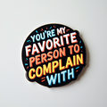 You're My Favorite Person To Complain With