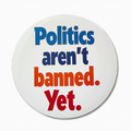Politics aren't banned. Yet.