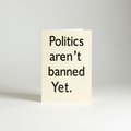 Politics aren't banned. Yet.
