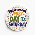 Retirement: Every Day is Saturday