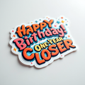 Happy Birthday! One Year Closer