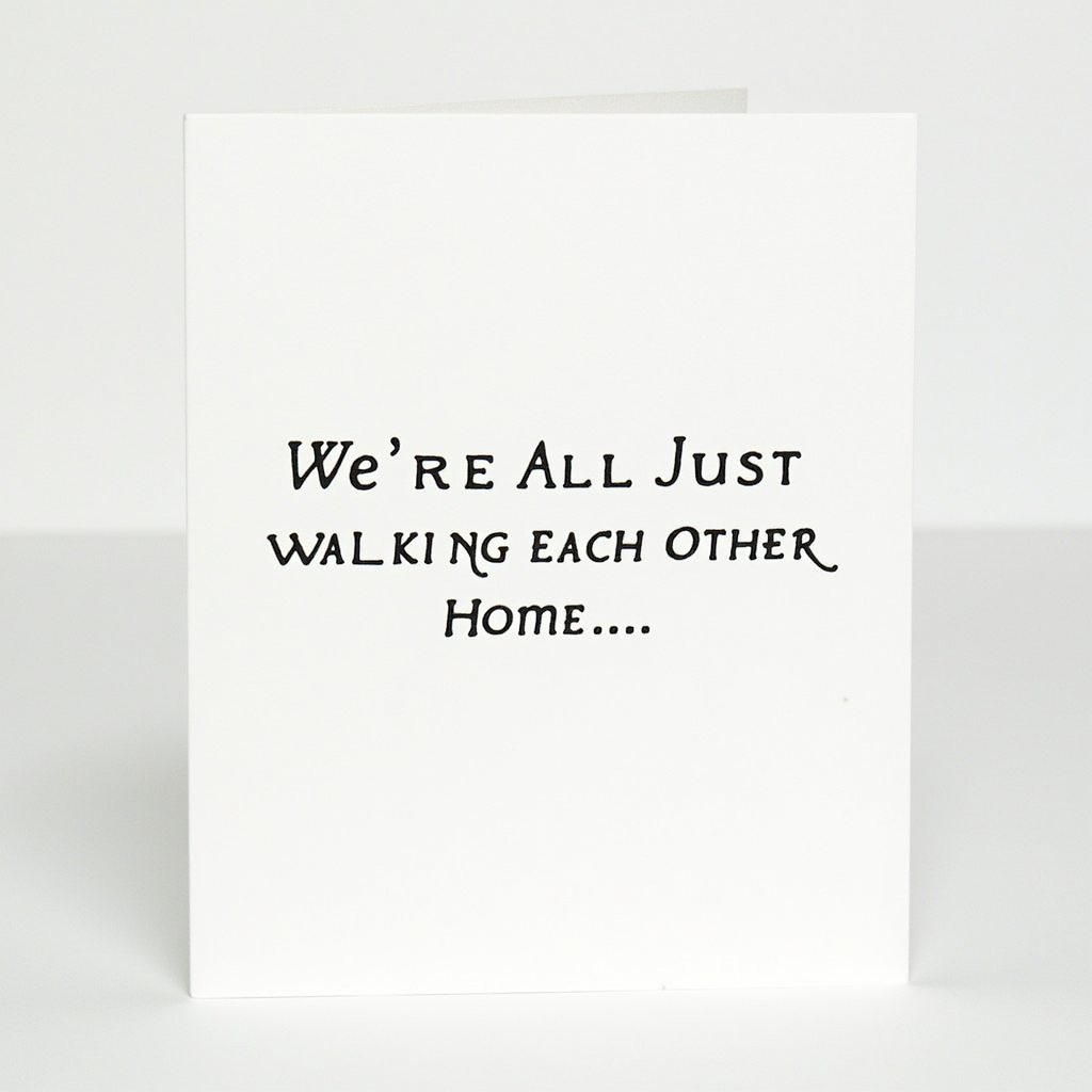 We're All Just Walking Each Other Home