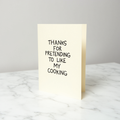 Thanks for Pretending to Like My Cooking