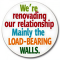 We're renovating our relationship. Mainly the load-bearing walls.