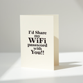 I'd Share My WiFi Password With You